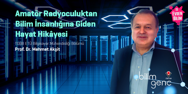 Prof. Dr. Mehmet Akşit ile Amatör Radyoculuktan Bilim İnsanlığına