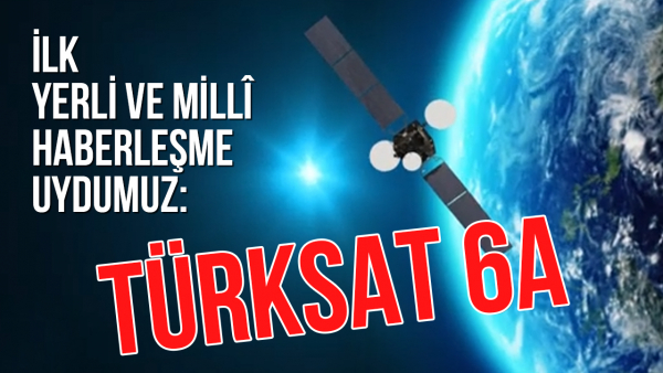 Yerli ve Millî Haberleşme Uydumuz Türksat 6A