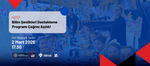 4007 Bilim Şenlikleri Destekleme Programı’nın 2026 Yılı Çağrısı Yayınlandı!