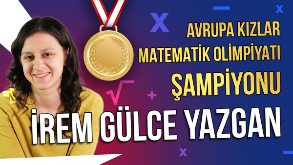 Avrupa Kızlar Matematik Olimpiyatı Şampiyonu İrem Gülce Yazgan ile Söyleşi