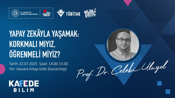 Bilim Genç Kafede Bilim Etkinliği: Yapay Zekâ ile Yaşamak – Korkmalı mıyız Öğrenmeli miyiz?