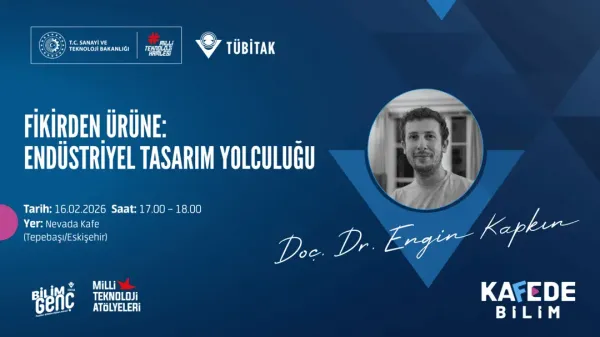 Bilim Genç Kafede Bilim Etkinliği: “Fikirden Ürüne: Endüstriyel Tasarım Yolculuğu”