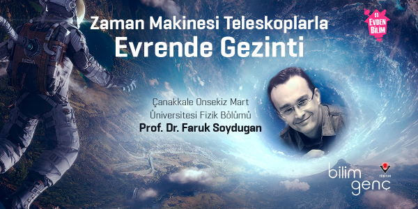Prof. Dr. Faruk Soydugan ile Zaman Makinesi Teleskoplarla Evrende Gezinti