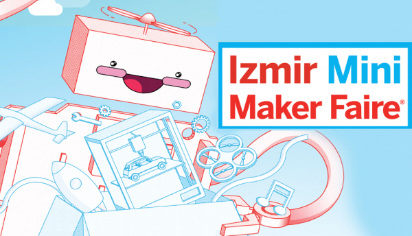 İzmir Maker Fuarı Kapılarını Ziyaretçilerine Açtı
