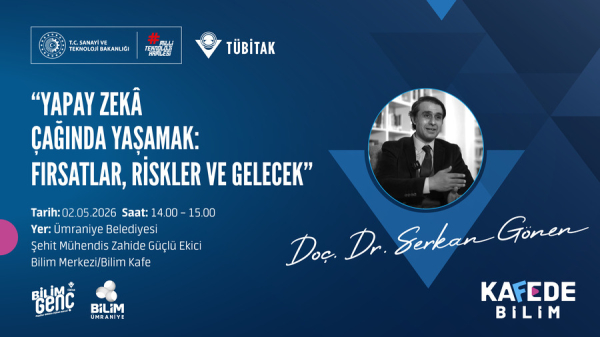 Bilim Genç Kafede Bilim Etkinliği: Yapay Zekâ Çağında Yaşamak: Fırsatlar, Riskler ve Gelecek