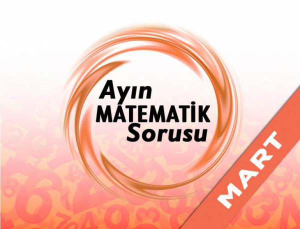 Ayın Matematik Sorusunu Doğru Çözenler – Mart 2022