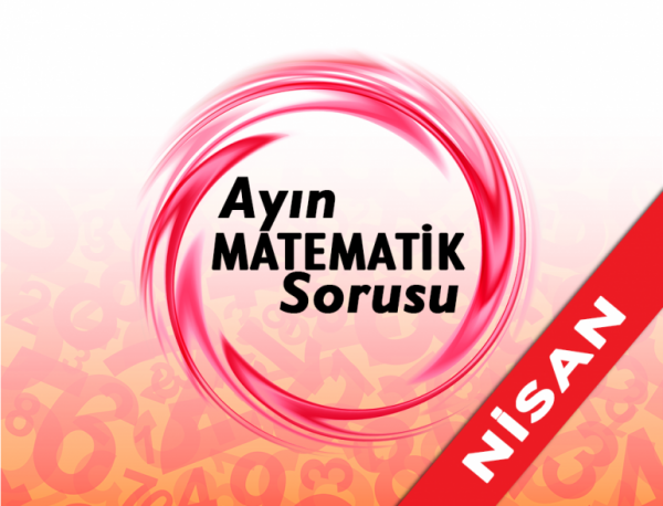 Ayın Matematik Sorusu - Nisan 2022