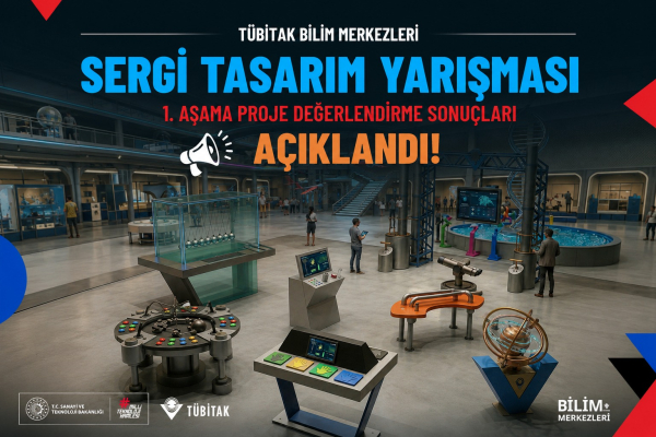 TÜBİTAK Bilim Merkezleri Sergi Tasarım Yarışması 1. Aşama Sonuçları Açıklandı