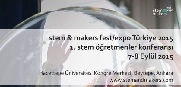 STEM &amp; Makers Fest/Expo Türkiye 2015 &amp; 1. STEM Öğretmenler Konferansı