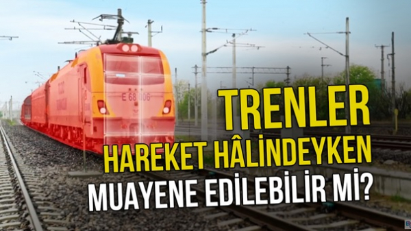 Otomatik Tren Muayene İstasyonu - OTMİ