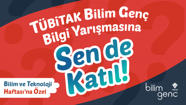 Bilim ve Teknoloji Haftası’na Özel Bilim Genç Bilgi Yarışmasına Sen de Katıl!