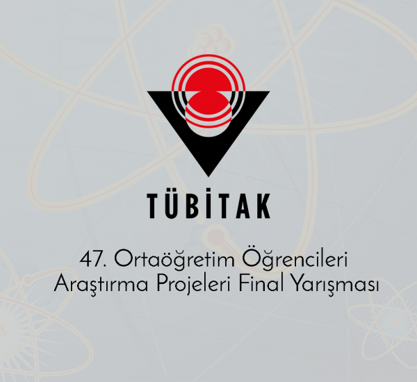 47. Ortaöğretim Öğrencileri Araştırma Projeleri Finali